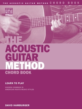 Paperback The Acoustic Guitar Method Chord Book: Learn to Play Chords Common in American Roots Music Styles Book