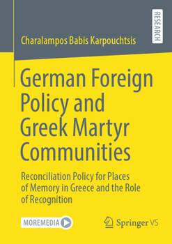 Paperback German Foreign Policy and Greek Martyr Communities: Reconciliation Policy for Places of Memory in Greece and the Role of Recognition Book