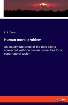 Paperback Human moral problem: An inquiry into some of the dark points connected with the human necessities for a supernatural savior [German] Book