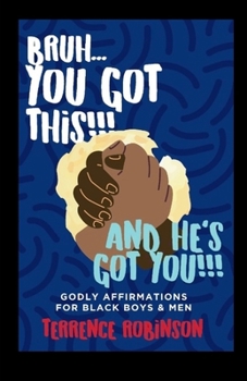 Paperback Bruh....You Got This!!! And He's Got You!!: Godly Affirmations For Black Boys & Men Book