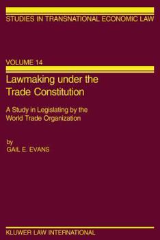 Hardcover Lawmaking under the Trade Constitution, A Study in Legislating by the World Trade Organization Book