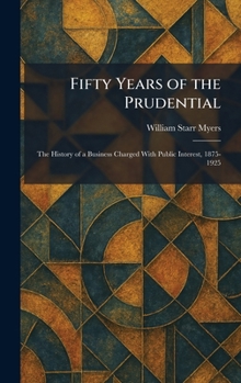 Fifty Years of the Prudential: The History of a Business Charged With Public Interest, 1875-1925