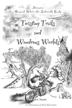 Twisting Trails and Wondrous Worlds: Book 2 (Arcania: Beyond Where the Sidewalk Ends)