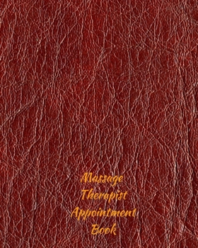 Massage Therapist Appointment Book: Record Clients Appointments, Treatment Plans, Therapy Interventions ( Undated Daily Log / Diary / Journal / Planner / Tracker ) (Therapy Logbook)