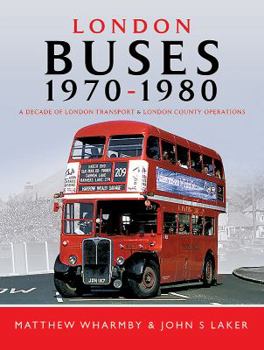 London Buses 1970-1980: A Decade of London Transport and London Country Operations