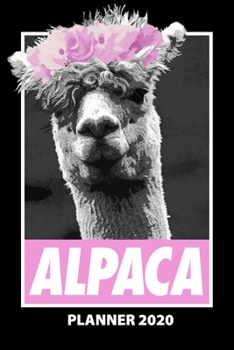 Alpaca Planner 2020: 140 Pages | 6 X 9 | Calender | Organizer | Weekly Planner | Monthly Planner | Daily Planner | Birthday Log | Phone Book | Small ... | 2020 | 12 Month | Year |  Months | Weeks |