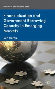 Hardcover Financialization and Government Borrowing Capacity in Emerging Markets Book