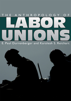 Paperback The Anthropology of Labor Unions Book