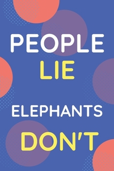 Paperback Notebook People Lie Elephants Don't: Funny Blue And White Novelty Notebook Gift For Elephants Lovers Book