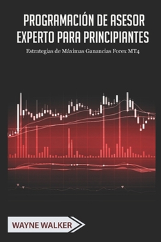 Paperback Programación de Asesor Experto para Principiantes: Estrategias de Máximas Ganancias Forex MT4 [Spanish] Book