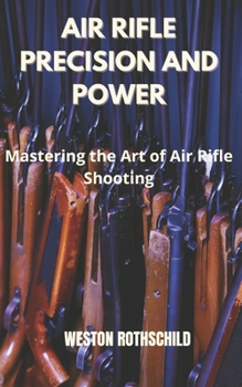 Paperback Air Rifle Precision and Power: Mastering the Art of Air Rifle Shooting Book