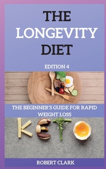 The Longevity Diet Edition 4: The Beginner's Guide for Rapid Weight Loss