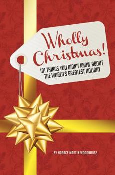 Paperback Wholly Christmas!: 101 Things You Didn't Know About the World's Greatest Holiday Book