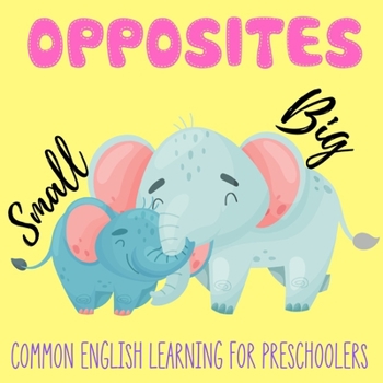 Paperback Opposites: Early Learning Book for Preschoolers Toddlers 2-4 years old Beautiful Gifts idea for Baby Book