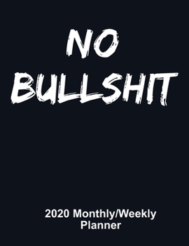No Bullshit: 2020 Weekly & Monthly Planner, Jan 1, 2020 to Dec 31, 2020 Organizer