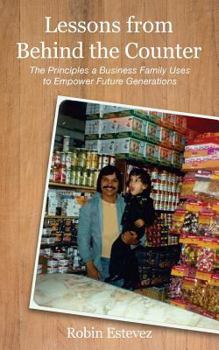 Paperback Lessons from Behind the Counter: The Principles a Business Family Uses to Empower Future Generations Book