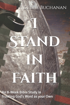 I Stand in Faith: An 8-Week Bible Study in Trusting God’s Word as your Own
