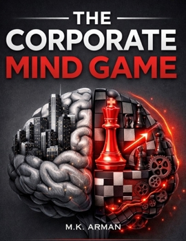 Paperback The Corporate Mind Game: Master Workplace Psychology, Influence Decision-Making, Build Motivation, Develop Leadership Confidence, Think Critically, an Book