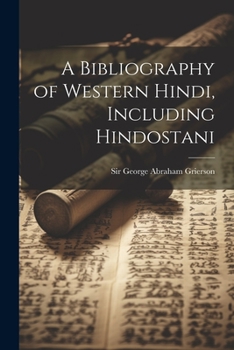 Paperback A Bibliography of Western Hindi, Including Hindostani Book