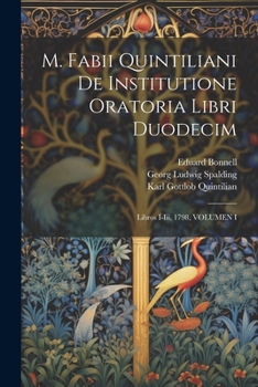 Paperback M. Fabii Quintiliani De Institutione Oratoria Libri Duodecim: Libros I-Iii, 1798, VOLUMEN I [German] Book