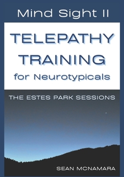 Paperback Mind Sight II TELEPATHY TRAINING for Neurotypicals: The Estes Park Sessions Book