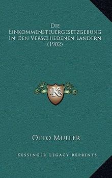 Paperback Die Einkommensteuergesetzgebung In Den Verschiedenen Landern (1902) [German] Book