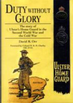 Hardcover Duty Without Glory: The Story of Ulster's Home Guard in the Second World War and the Cold War Book