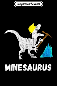 Composition Notebook: Mine Saurus Gold Coal Miner Dinosaurs Mining T Rex  Journal/Notebook Blank Lined Ruled 6x9 100 Pages