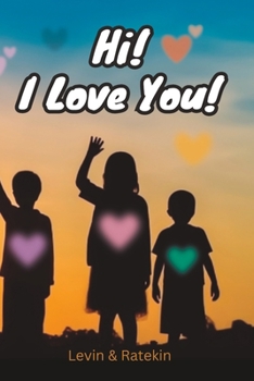 Hi! I Love You!: A Children's Book for Living a Happy Life