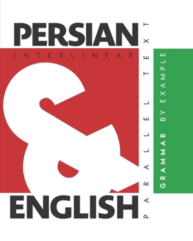 Paperback Persian Grammar By Example: Dual Language Persian-English, Interlinear & Parallel Text Book
