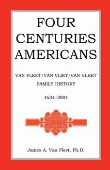 Paperback Four Centuries Americans: Van Fleet/Van Vliet/Van Vleet Family History, 1634-2001 Book