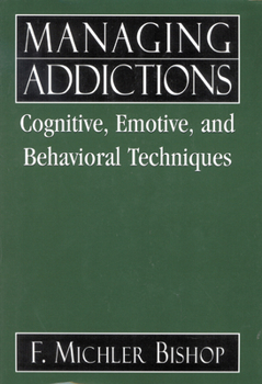 Hardcover Managing Addictions: Cognitive, Emotive, and Behavioral Techniques Book