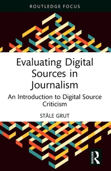 Paperback Evaluating Digital Sources in Journalism: An Introduction to Digital Source Criticism Book