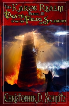 The Kakos Realm: Death Upon the Fields of Splendor - Book #3 of the Kakos Realm