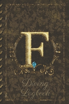Paperback F Diving Logbook: Scuba Diving Log Book: Perfect size for Dive Bag. Monogram Initial Design Book