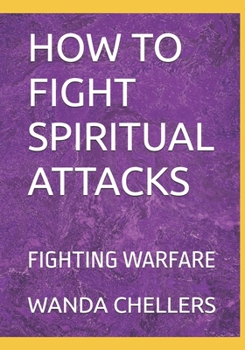 Paperback How to Fight Spiritual Attacks: Fighting Warfares Book