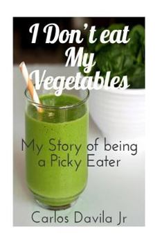 Paperback I Don't eat my Vegetables: My story of being a Picky Eater Book