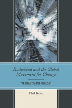 Radiohead and the Global Movement for Change: "Pragmatism Not Idealism" - Book  of the Communication Studies