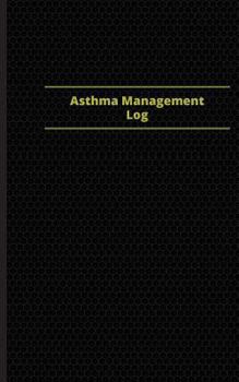 Asthma Management Log (Logbook, Journal - 96 Pages, 5 X 8 Inches) : Asthma Management Logbook (Black Cover, Small)