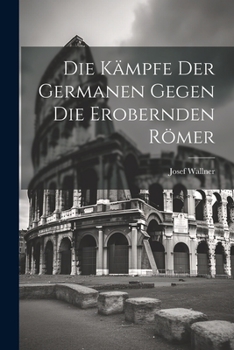 Paperback Die Kämpfe der Germanen Gegen die Erobernden Römer [German] Book