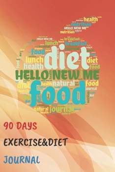 Hello New Me 90 Days Exercise & Diet Journal: 3 Months Food Journal And Fitness Tracker ( Keep Record Daily Track Eating, Habits, Activity, Set Diet For Reduce Loss Weight ) (Get Fit)