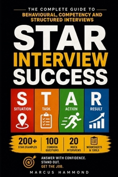 Paperback STAR Interview Success: The Complete Guide to Behavioural, Competency and Structured Interviews Book