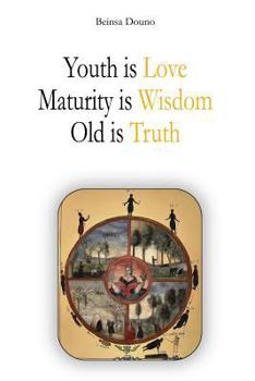 Paperback Youth is Love, Maturity is Wisdom, Old is Truth Book