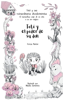 Totó y el poder de su don (Totó y sus extraordinarios descubrimientos: el maravilloso viaje de un niño a su ser mágico) (Spanish Edition)