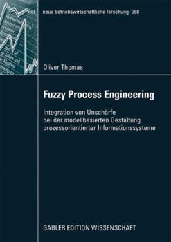Paperback Fuzzy Process Engineering: Integration Von Unschärfe Bei Der Modellbasierten Gestaltung Prozessorientierter Informationssysteme [German] Book