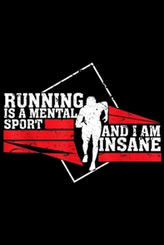 Paperback Running is a mental sport and I am insane: Motivational Running for Men Women Runner Gifts Journal/Notebook Blank Lined Ruled 6x9 100 Pages Book