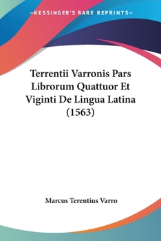 Paperback Terrentii Varronis Pars Librorum Quattuor Et Viginti De Lingua Latina (1563) [Latin] Book