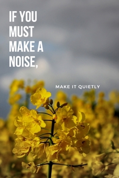 If you must make a noise, make it quietly.: Positive and Fun Quote Diary Journal Lined Composition Notebook Humor and Motivational (100 pages, 6x9, lined)