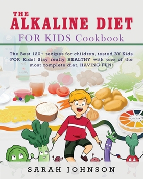 Paperback Alkaline Diet for Kids Cookbook: The Best 120+ recipes for children, tested BY Kids FOR Kids! Stay really HEALTHY with one of the most complete diet, Book