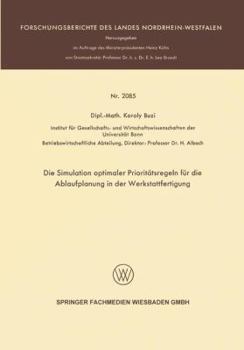 Paperback Die Simulation Optimaler Prioritätsregeln Für Die Ablaufplanung in Der Werkstattfertigung [German] Book